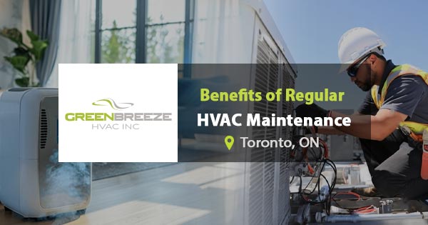 Benefits of regular HVAC maintenance in Toronto, ON