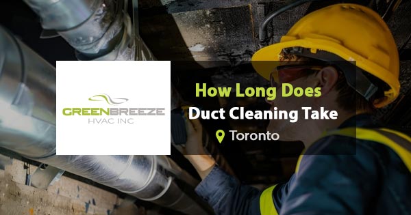 How long does Duct Cleaning take in Toronto?