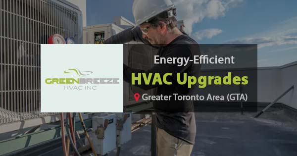 Energy-Efficient HVAC Upgrades: Saving Money and the Environment in Toronto