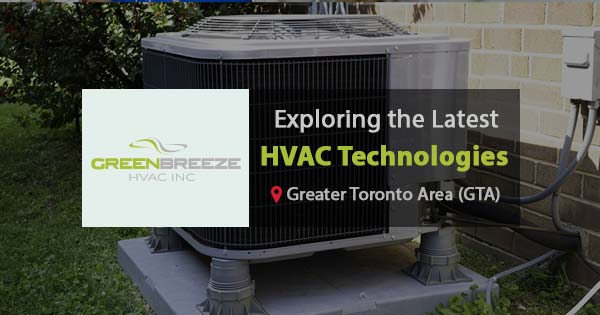 Exploring the Latest HVAC Technologies for Toronto Homes